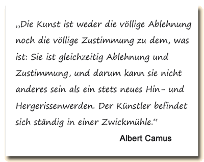 Zitat: Albert Camus sieht die Kunst als ständiges Hin- und Hergerissenwerden..